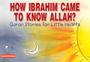 How Ibrahim Came to Know Allah?