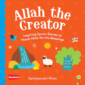 Allah the Creator: Inspiring Quran Stories to
Thank Allah for His Blessings